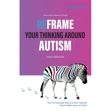 Reframe Your Thinking Around Autism: How the Polyvagal Theory and Brain Plasticity Help Us Make Sense of Autism