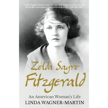 Zelda Sayre Fitzgerald: An American Woman's Life