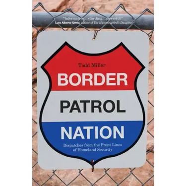 Border Patrol Nation: Dispatches from the Front Lines of Homeland Security