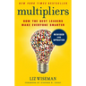Multipliers: How the Best Leaders Make Everyone Smarter