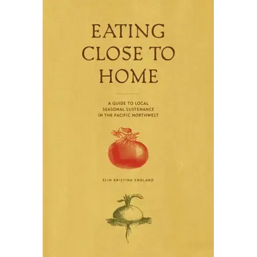 Eating Close to Home: A Guide to Local Seasonal Sustenance in the Pacific Northwest