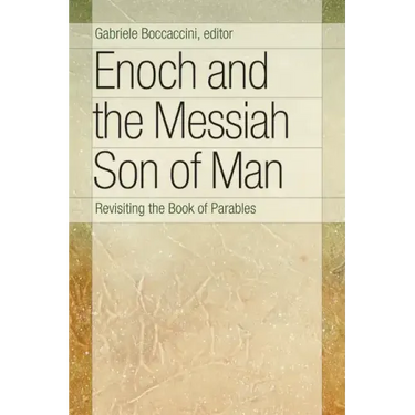 Enoch and the Messiah Son of Man: Revisiting the Book of Parables