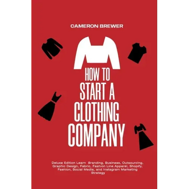 How to Start a Clothing Company - Deluxe Edition Learn Branding, Business, Outsourcing, Graphic Design, Fabric, Fashion Line Apparel, Shopify, Fashion