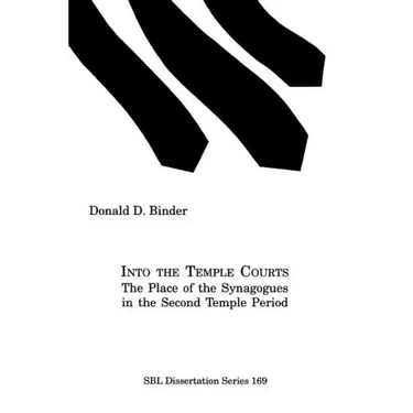Into the Temple Courts: The Place of the Synagogues in the Second Temple Period