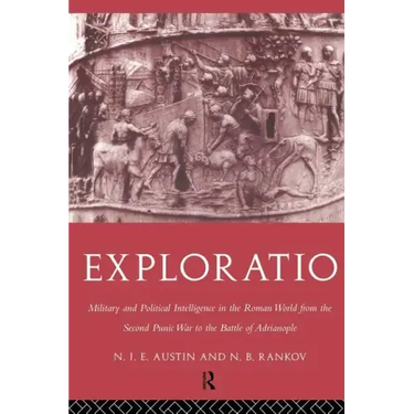Exploratio: Military & Political Intelligence in the Roman World from the Second Punic War to the Battle of Adrianople
