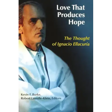 Love That Produces Hope: The Thought of Ignacio Ellacuria