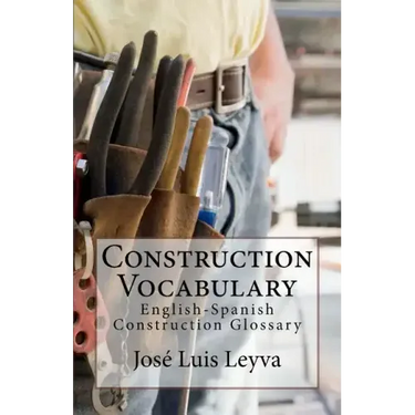 Construction Vocabulary: English-Spanish Construction Glossary