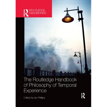 The Routledge Handbook of Philosophy of Temporal Experience