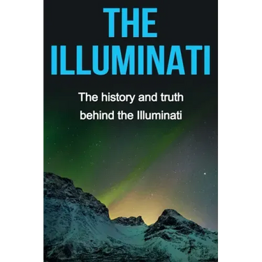The Illuminati: The history and truth behind the Illuminati