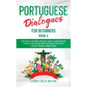Portuguese Dialogues for Beginners Book 4: Over 100 Daily Used Phrases & Short Stories to Learn Portuguese in Your Car. Have Fun and Grow Your Vocabul