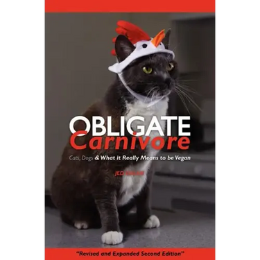 Obligate Carnivore: Cats, Dogs & What It Really Means to Be Vegan 2nd Edition