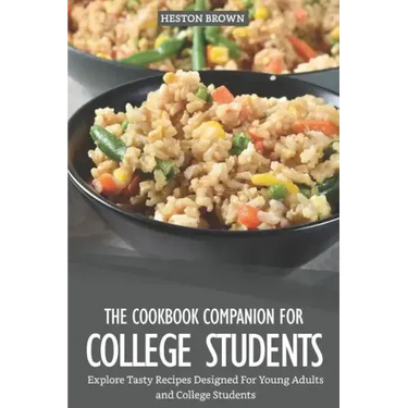 The Cookbook Companion for College Students: Explore Tasty Recipes Designed for Young Adults and College Students