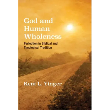 God and Human Wholeness: Perfection in Biblical and Theological Tradition