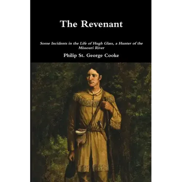 The Revenant - Some Incidents in the Life of Hugh Glass, a Hunter of the Missouri River