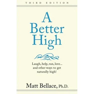A Better High: Laugh, help, run, love ... and other ways to get naturally high!
