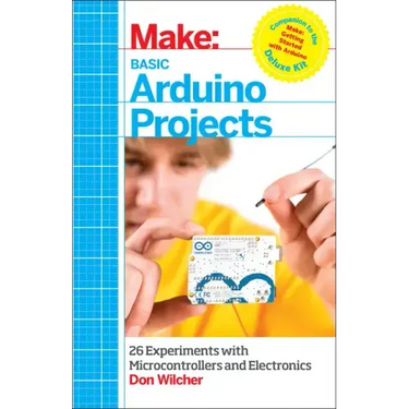 Basic Arduino Projects: 26 Experiments with Microcontrollers and Electronics