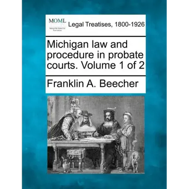 Michigan law and procedure in probate courts. Volume 1 of 2