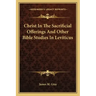 Christ in the Sacrificial Offerings and Other Bible Studies in Leviticus