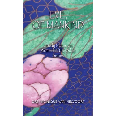 Eve, of Mankind: Study Notes on Women in the Bible Series