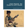 Giulio Regondi: Ten Etudes For Low G Ukulele