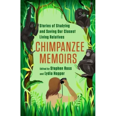Chimpanzee Memoirs: Stories of Studying and Saving Our Closest Living Relatives