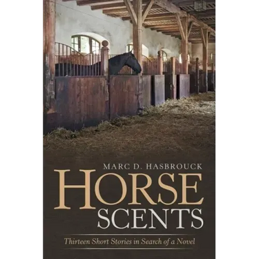 Horse Scents: Thirteen Short Stories in Search of a Novel