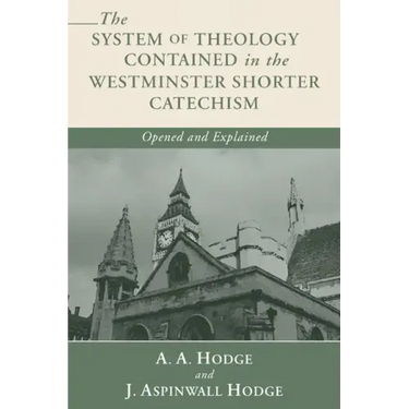 The System of Theology Contained in the Westminster Shorter Catechism