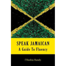 Speak Jamaican: A Guide To Fluency
