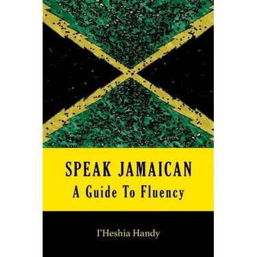 Speak Jamaican: A Guide To Fluency