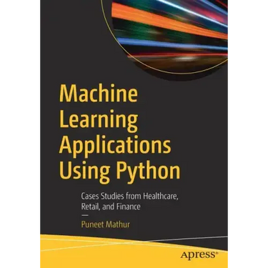 Machine Learning Applications Using Python: Cases Studies from Healthcare, Retail, and Finance