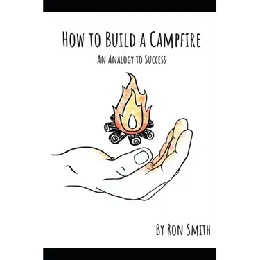 How to Build A Campfire: An Analogy to Success