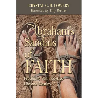 Abraham's Sandals of Faith: Prophetic Faith Keys to Life and Destiny