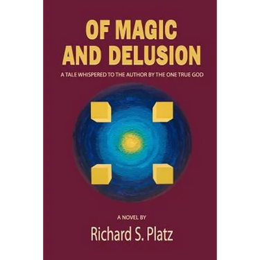 Of Magic and Delusion: A Tale Whispered to the Author by the One True God