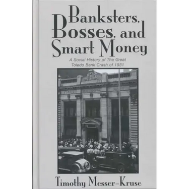 Banksters Bosses Smart Money: Social History of Great Toledo Bank Cras