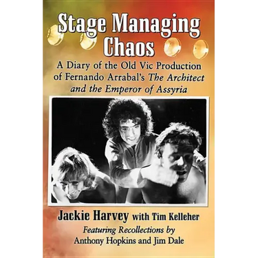 Stage Managing Chaos: A Diary of the Old Vic Production of Fernando Arrabal's the Architect and the Emperor of Assyria