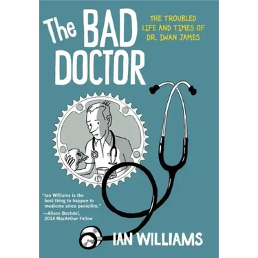 The Bad Doctor: The Troubled Life and Times of Dr. Iwan James
