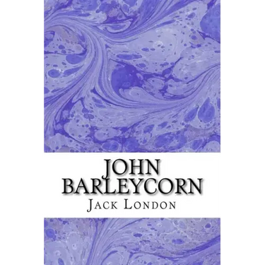 John Barleycorn: (Jack London Classics Collection)