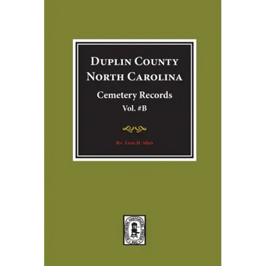 Duplin County, North Carolina Cemetery Records. (Volume B).