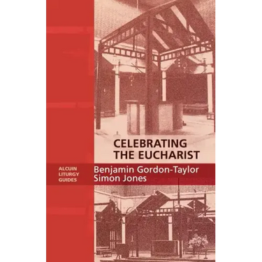 Celebrating the Eucharist - Alcuin Liturgy Guides