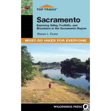 Top Trails: Sacramento: Exploring Valley, Foothills, and Mountains in the Sacramento Region