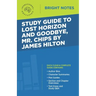 Study Guide to Lost Horizon and Goodbye, Mr. Chips by James Hilton