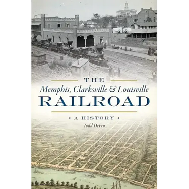 The Memphis, Clarksville & Louisville Railroad: A History