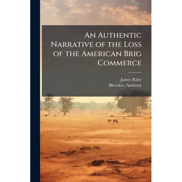 An Authentic Narrative of the Loss of the American Brig Commerce