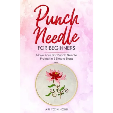 Punch Needle for Beginners: Make Your First Punch Needle Project in 5 Simple Steps