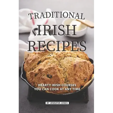 Traditional Irish Recipes: Hearty Irish Courses You Can Cook at Any Time