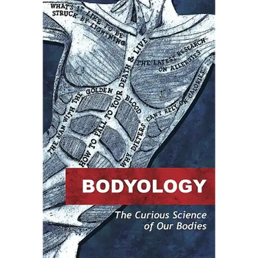 Bodyology: The Curious Science of Our Bodies