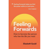 Feeling Forwards: How to become the person who has the life you want