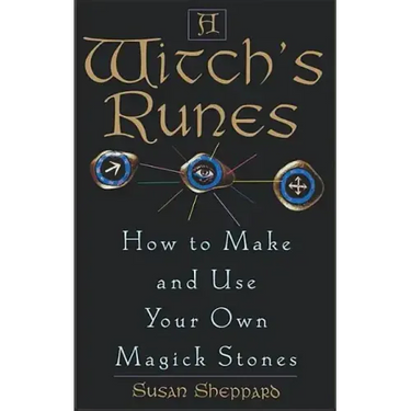 A Witch's Runes: How to Make and Use Your Own Magick Stones