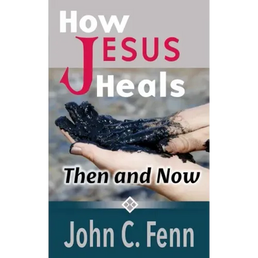 How Jesus Heals: Then and Now
