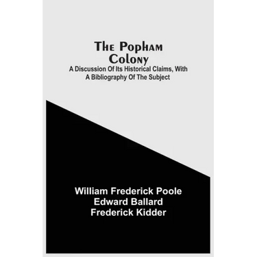 The Popham Colony: A Discussion Of Its Historical Claims, With A Bibliography Of The Subject